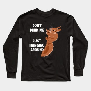 Don't Mind Me Just Hanging Around Eastern Gray Fox Squirrel Long Sleeve T-Shirt